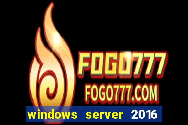 windows server 2016 download iso